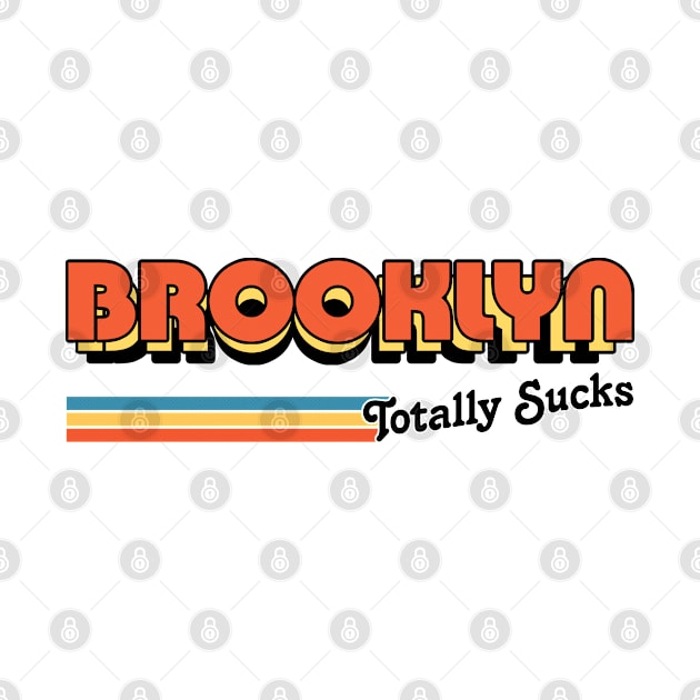 Brooklyn Totally Sucks / Humorous Retro Typography Design by DankFutura