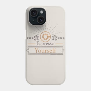 Espresso Yourself, Coffee Lover or Barista Tee Phone Case