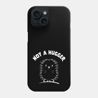 Not A Hugger love hedgehogs for hedgehog owner hedgehugs Phone Case