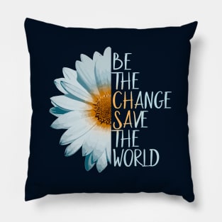 Be The Change Save The World Pillow