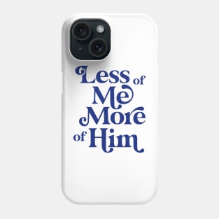 Less of Me, More of Him - blue Phone Case