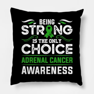 Adrenal Cancer Awareness Being Strong is the Only Choice Pillow