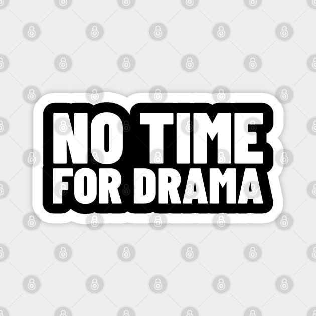 No Time For Drama. Funny Sarcastic NSFW Rude Inappropriate Saying Magnet by That Cheeky Tee