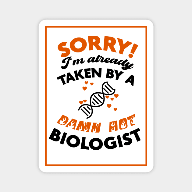 Sorry! I'm Already Taken By A Damn Hot Biologist (Orange & Black) Magnet by Graograman