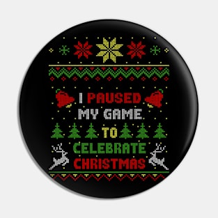 I Pause My Game To Celebrate Christmas Ugly Sweater Style Pin