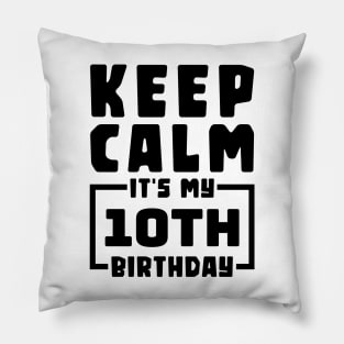 Keep calm, it's my 10th birthday Pillow