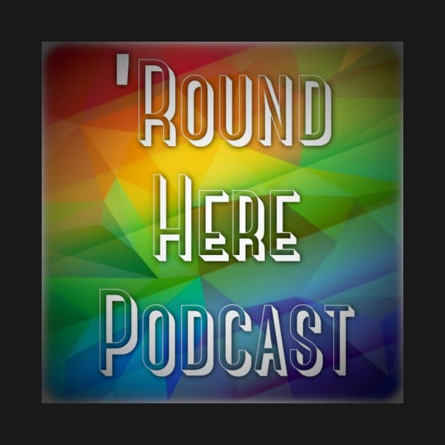 Round Here Podcast Pride Design by 'Round Here Podcast