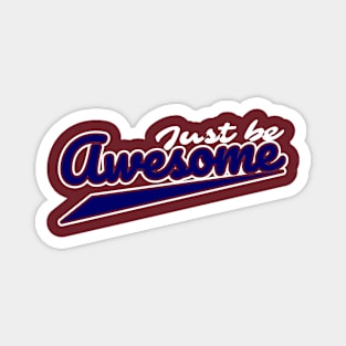 just be awesome Magnet