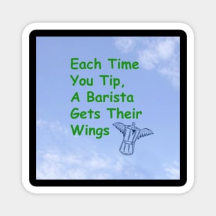 Each time you tip, a barista gets their wings Magnet