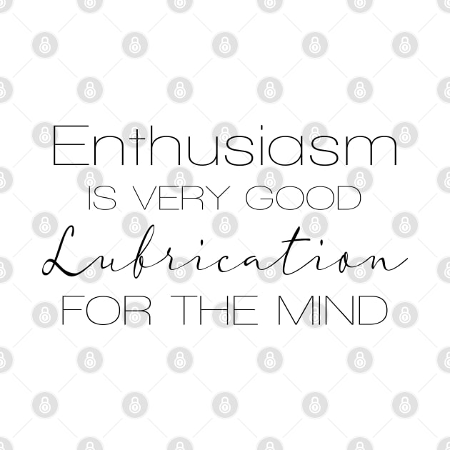 Enthusiasm is very good Lubrication for the mind | Enthusiasm by FlyingWhale369