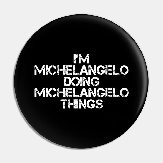 Michelangelo Name T Shirt - Michelangelo Doing Michelangelo Things Pin by Skyrick1