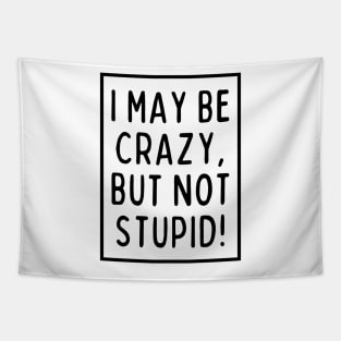 I may be crazy, but not stupid! Tapestry