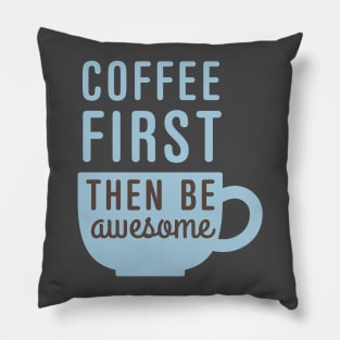 Coffee First Then Awesome Pillow