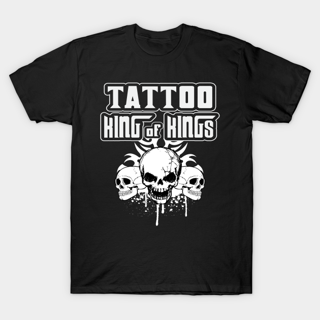 TATTOO TEE - TATOOS KING OF KINGS - Tattoo - T-Shirt | TeePublic TATTOO TEE - TATOOS KING OF KINGS - Tattoo - T-Shirt | TeePublic