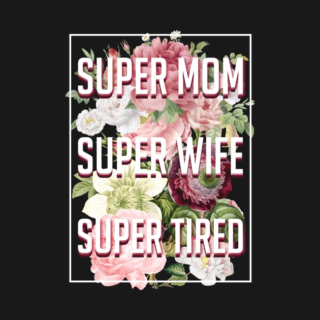 Supermom Superwife Supertired by avshirtnation