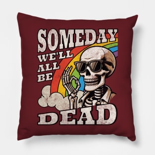 Someday We'll All Be Dead Embrace The Existential Dread Retro Skeleton Rainbow Pillow