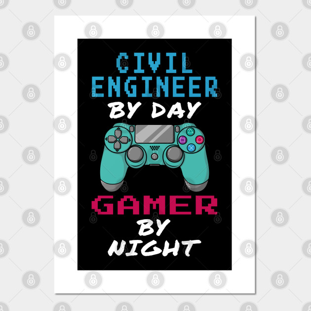 Civil Engineer By Day Gamer By Night Civil Engineers Posters And Art Prints Teepublic