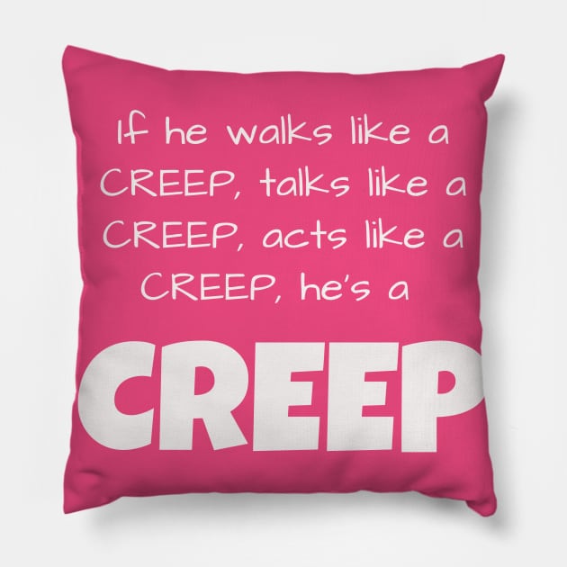 If he walks like a CREEP, talks like a CREEP, acts like a CREEP, he’s a CREEP Pillow by Jerry De Luca