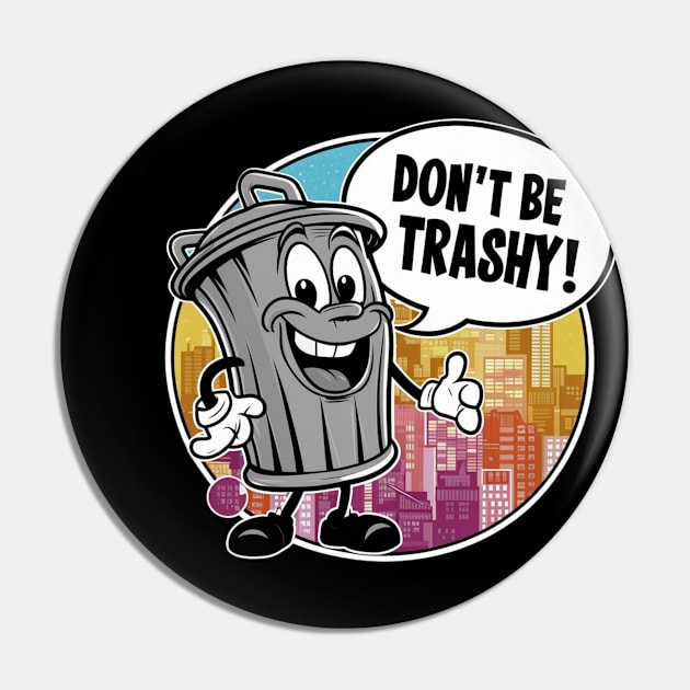 Don't Be Trashy Pin by Dylante