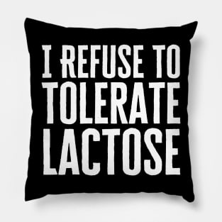 I Refuse To Tolerate Lactose Pillow