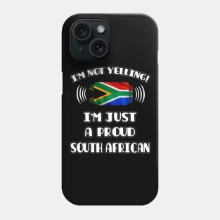 I'm Not Yelling I'm A Proud South African - Gift for South African With Roots From South Africa Phone Case