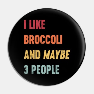 I LIKE BROCCOLI AND MAYBE 3 PEOPLE Funny Retro (Sunset) Pin