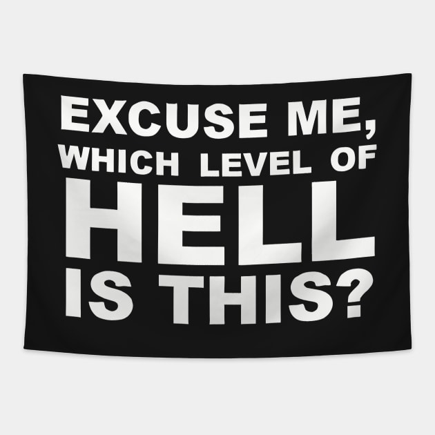 Excuse Me Which Level of Hell Is This ? Tapestry by styleandlife