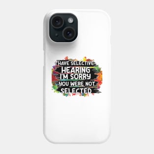 i have selective hearing you were not selected Phone Case