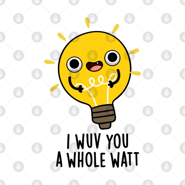 I Wuv You A Whole Watt Cute Electricity Pun by punnybone