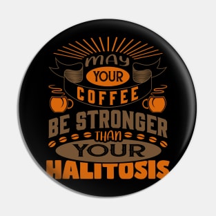 May Your Coffee Be Stronger Than Your Halitosis Funny Coffee Lover Pin