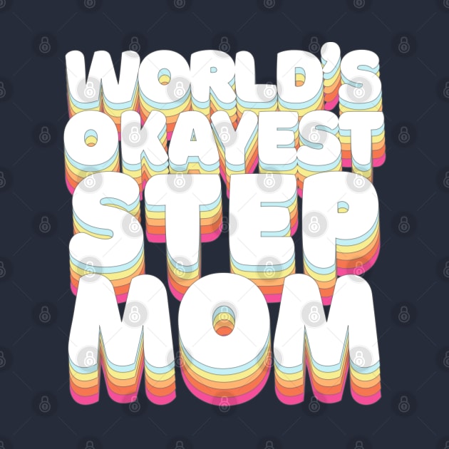 World's Okayest Step Mom - Humorous Step-mom/Family Gift by DankFutura