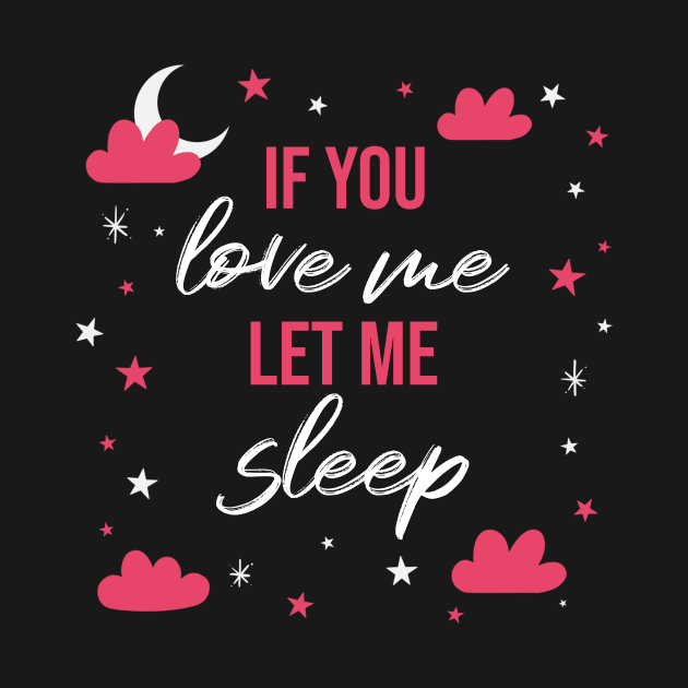 If you love me let me sleep by Fitnessfreak