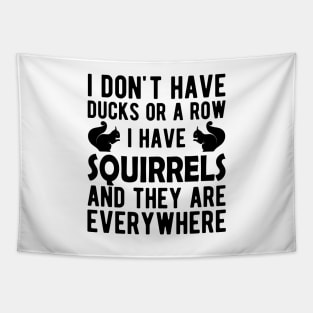 Squirrel - I don't have ducks or a row I have squirrels Tapestry