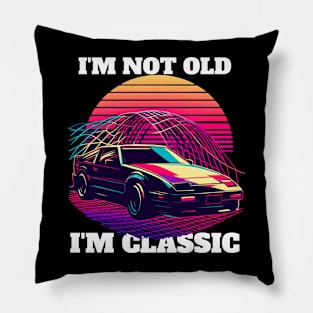 I'M NOT OLD I'M CLASSIC Pillow