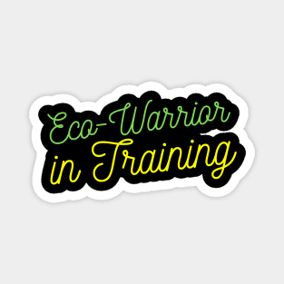 Eco-Warrior in Training Magnet