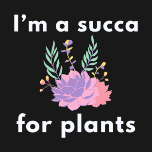 I’m a succa for plants (dark background) T-Shirt