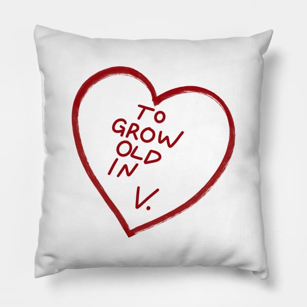 To Grow  Old In V. Pillow by robinfromearth