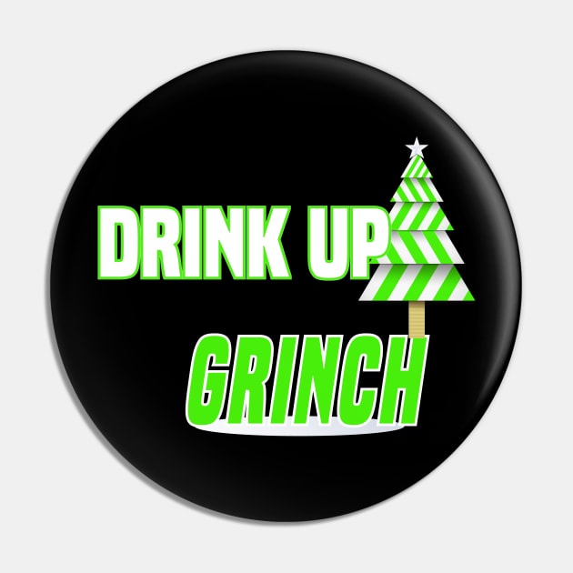 Drink Up Grinches T-Shirt Pin by MYFROG