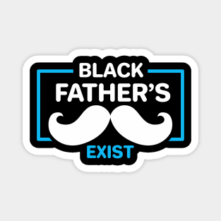 Black Fathers Exist Magnet