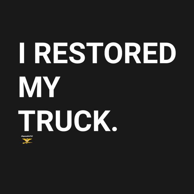 I RESTORED MY TRUCK by disposable762