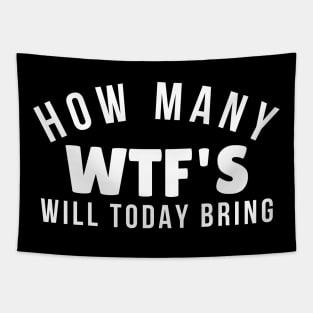 Funny Sarcastic Sweary NSFW Rude Inappropriate Design. How Many WTF'S Will Today Bring. White Tapestry