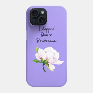 Steel Magnolias/Ouiser Phone Case