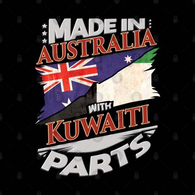 Made In Australia With Kuwaiti Parts - Gift for Kuwaiti From Kuwait by Country Flags