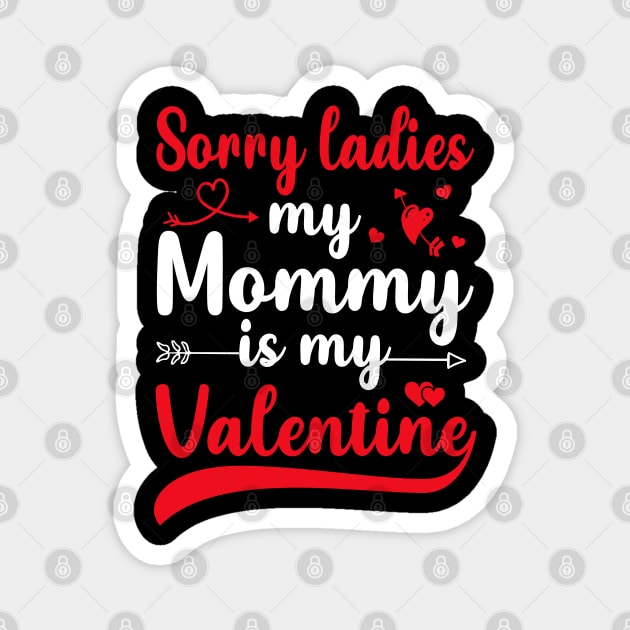 Sorry Ladies My mommy Is My Valentine Magnet by DragonTees