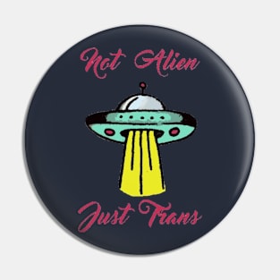 Not Alien, Just Trans Pin