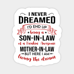 I Never Dreamed I’d End Up Being A Son-In-Law Of A Freakin’ Awesome Mother-In-Law Shirt Magnet