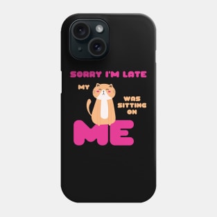 Sorry I'm Late, My Cat Was Sitting on Me Cute Cat Lovers Gift Phone Case