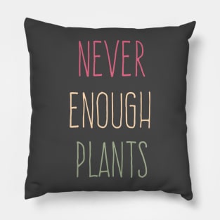 Cool Never Enough Plants, amazing plants lover Pillow