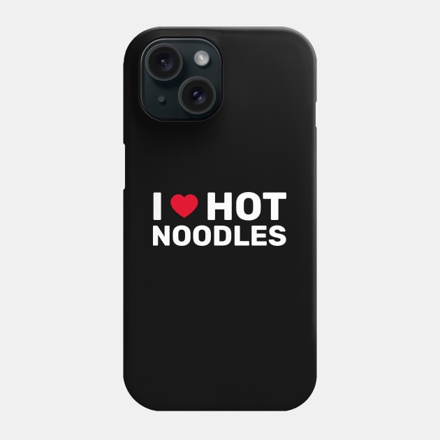 I Love Hot Noodles Phone Case by SpHu24