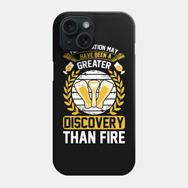 Fermentation May Have Been A Greater Discovery Than Fire T Shirt For Women Men Phone Case by QueenTees